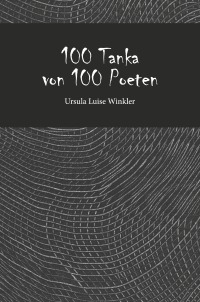100 Tanka von 100 Poeten - Ursula Luise Winkler