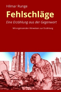 Fehlschläge - Eine Erzählung aus der Gegenwart - Hilmar Runge, VbID Verlagsbüro GmbH Hilmar Runge