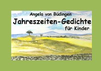 Jahreszeiten-Gedichte für Kinder - Angela von Büdingen