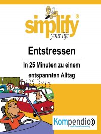 simplify your life -  Entstressen - In 25 Minuten zu einem entspannten Alltag - Ruth Drost-Hüttl, Yannick Esters, Robert Sasse