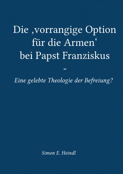 'Die ‚vorrangige Option für die Armen‘ bei Papst Franziskus – Eine gelebte Theologie der Befreiung?'-Cover