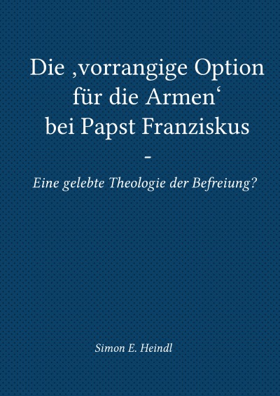 'Cover von Die ‚vorrangige Option für die Armen‘ bei Papst Franziskus – Eine gelebte Theologie der Befreiung?'-Cover