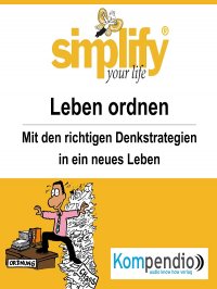 simplify your life - einfacher und glücklicher leben - Themenschwerpunkt: Das Leben ordnen - Werner und Marion Küstenmacher, Yannick Esters, Robert Sasse