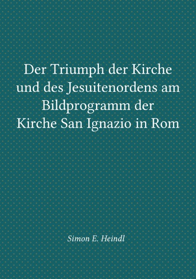 'Cover von Der Triumph der Kirche und des Jesuitenordens am Bildprogramm der  Kirche San Ignazio in Rom'-Cover