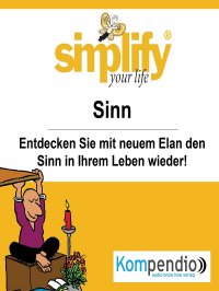 simplify your life - einfacher und glücklicher leben - Themenschwerpunkt: Sinn - Ruth Drost-Hüttl, Yannick Esters, Robert Sasse