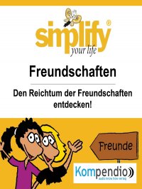 simplify your life - einfacher und glücklicher leben - Themenschwerpunkt: Freundschaft - Ruth Drost-Hüttl, Yannick Esters, Robert Sasse