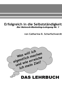 Erfolgreich in die Selbstständigkeit: DAS LEHRUCH - Catharina D. Scharfschwerdt