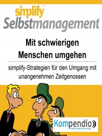simplify Selbstmanagement - Mit schwierigen Menschen umgehen - Rolf  Meier, Yannick Esters, Robert Sasse