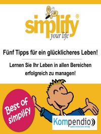 simplify your life - 5 Tipps für ein glücklicheres Leben! - Ruth Drost-Hüttl, Yannick Esters, Robert Sasse