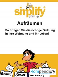 Simplify your life - Aufräumen - Werner und Marion Küstenmacher, Yannick Esters, Robert Sasse
