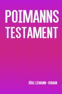 Poimanns Testament - Jörg Liemann