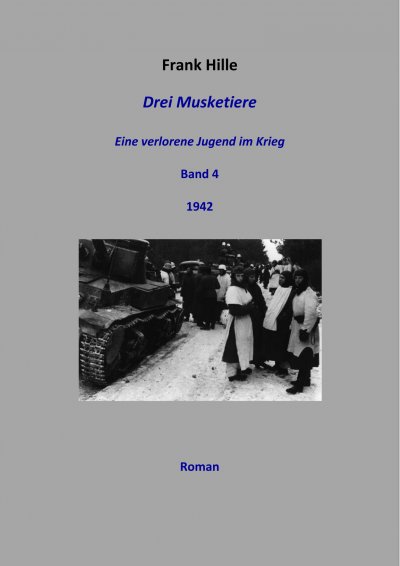 'Cover von Drei Musketiere – Eine verlorene Jugend im Krieg, Band 4'-Cover