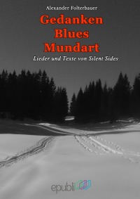 Gedanken-Blues-Mundart - Lieder und Texte von Silent Sides - Alexander Folterbauer