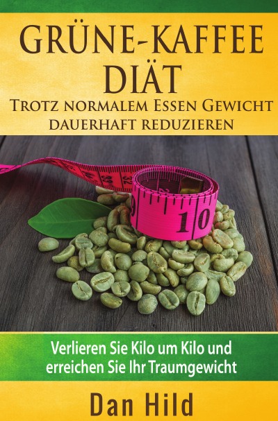'Grüne-Kaffee-Diät  –  Trotz normalem Essen Gewicht  dauerhaft reduzieren'-Cover
