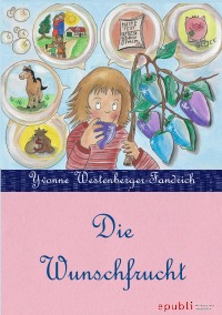 Die Wunschfrucht - Wünsche, Träume und Magie - Yvonne Westenberger-Fandrich