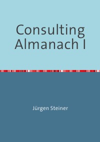 Consulting Almanach I - Führen 1 - Jürgen Steiner