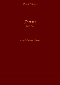 Sonate in E-Dur - für Violine und Klavier - Robert Lillinger, Robert Lillinger
