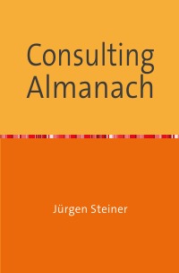 Consulting Almanach - Von der cleveren Ameise, bis zur Rhetorik - Jürgen Steiner
