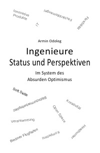 Ingenieure - Status und Perspektiven - Im System des Absurden Optimismus - Armin Odoleg