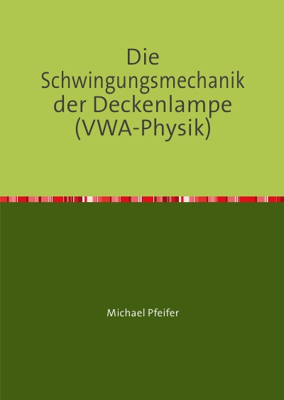 'Die Schwingungsmechanik der Deckenlampe (VWA-Physik)'-Cover