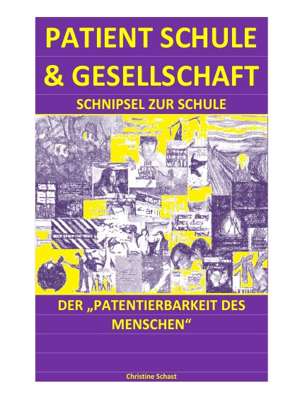 'PATIENT SCHULE & GESELLSCHAFT – SCHNIPSEL ZUR SCHULE DER „PATENTIERBARKEIT DES MENSCHEN“'-Cover