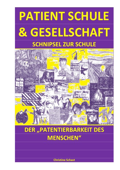 'Cover von PATIENT SCHULE & GESELLSCHAFT – SCHNIPSEL ZUR SCHULE DER „PATENTIERBARKEIT DES MENSCHEN“'-Cover