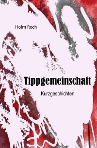 Tippgemeinschaft - Kurzgeschichten - Holm Roch