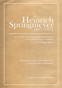 Heinrich Springmeyer 1897-1971 - Ein Philosoph im Gespräch mit Naturwissenschaftlern. Vorträge für die Erwachsenenbildung in verständlicher Sprache - Verena Billeter-Guggenbühl