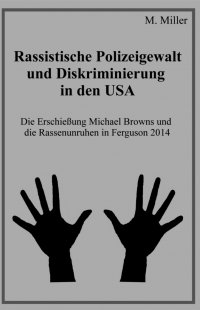 Rassistische Polizeigewalt und Diskriminierung in den USA - Die Erschießung Michael Browns und die Rassenunruhen in Ferguson 2014 - Michael Miller