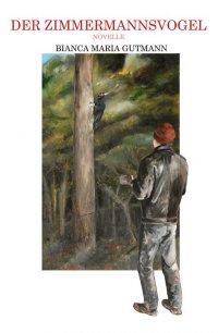 Der Zimmermannsvogel - Besiegt ein Träger des Dritten Dan auch eine »unheilbare« Krankheit? - Bianca Maria Gutmann