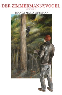 Der Zimmermannsvogel - Besiegt ein Träger des Dritten Dan auch eine »unheilbare« Krankheit? - Bianca Maria Gutmann
