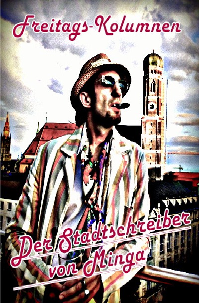 'Cover von Der Stadtschreiber von Minga / Freitags-Kolumnen'-Cover