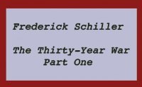 The Thirty-Year War Part One - Frederick Schiller