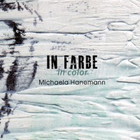 In Farbe - Malerei von Michaela Hanemann (2009 - 2012) - Michaela Hanemann
