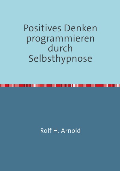 'Positives Denken programmieren durch Selbsthypnose'-Cover