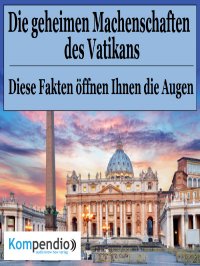 Die geheimen Machenschaften des Vatikans - Diese Fakten öffnen Ihnen die Augen - Alessandro  Dallmann, Yannick Esters, Robert Sasse