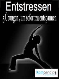 Entstressen - 5 Übungen, um sofort zu entspannen - Dr. Franz Milz, Yannick Esters, Robert Sasse