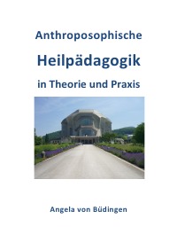 Anthroposophische Heilpädagogik in Theorie und Praxis - Angela von Büdingen