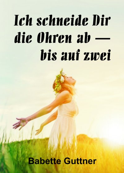 'Cover von Ich schneide dir die Ohren ab – bis auf zwei'-Cover