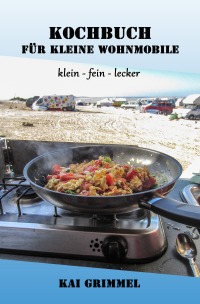 Kochbuch für kleine Wohnmobile - klein - fein - lecker - Kai Grimmel