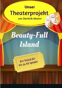 Unser Theaterprojekt, Band 8 - Beauty-Full Island - Dominik Meurer