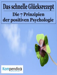 Das schnelle Glücksrezept - Die 7 Prinzipien der Positiven Psychologie - Alessandro  Dallmann, Yannick Esters, Robert Sasse
