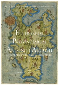 Itinerarium Provinciarum Antonini Augusti - Das geographische Meisterwerk der Hochantike aktualisiert für das heutige Reisen auf alten Wegen. - gerhart ginner