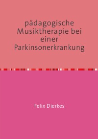pädagogische Musiktherapie bei einer Parkinsonerkrankung - therapeutisches Unterrichten mit Parkinsonpatienten - Felix Dierkes