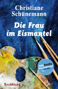 Die Frau im Eismantel - Erzählung - Christiane Schünemann
