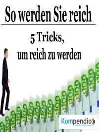 So werden Sie reich - 5 Tricks, um reich zu werden - Alessandro  Dallmann, Yannick Esters, Robert Sasse
