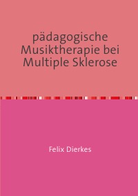 pädagogische Musiktherapie bei multipler Sklerose - therapeutisches Unterrichten mit multiple Sklerose Patienten - Felix Dierkes