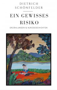 Ein Gewisses Risiko - Dietrich Schönfelder, Julian Schönfelder