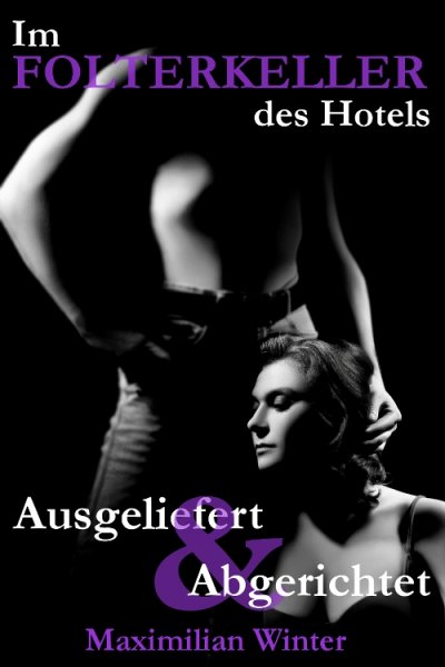 'Cover von Im Folterkeller des Hotels – Ausgeliefert & Abgerichtet'-Cover