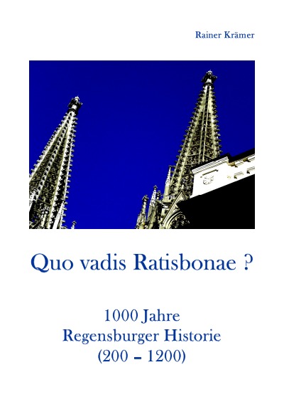'Quo vadis Ratisbonae ?  Historie von 200-1200'-Cover